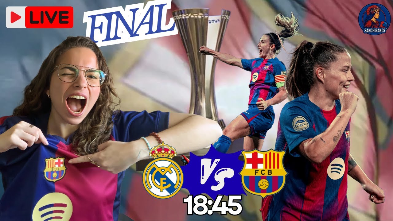 🎙️ Barça Femenino vs Real Madrid EN DIRECTO | FINAL SUPERCOPA - YouTube