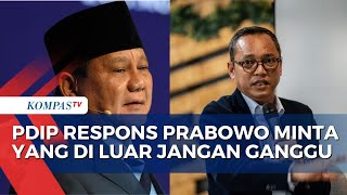 PDIP Respons Prabowo Minta yang Tak Ingin Kerja Sama Jangan Ganggu