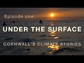 Cornwall’s Climate Stories: Under the Surface