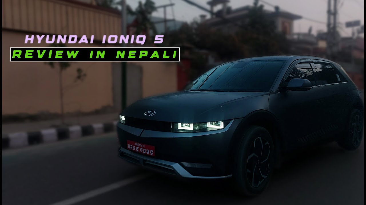 Nepal's top-notch EV Is Here | Hyundai Ioniq 5 Review in Nepali 🇳🇵 ...