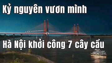 Hà Nội đồng loạt khởi công 7 cây cầu vượt sông Hồng trong năm 2025.