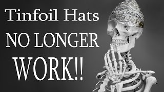 Tinfoil hats NO LONGER WORK!