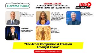 Elevated Planet: The Art of Compassion & Creation Amongst Chaos with Gregg Braden, Abraham & Esther
