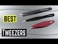 10 Best Tweezers, Best Tweezer Sets 2017