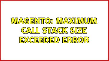 Magento: maximum call stack size exceeded error