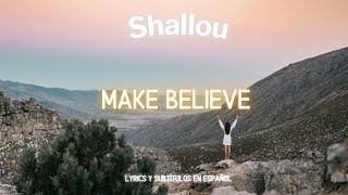 Shallou  - Make Believe (Lyrics / sub. esp.)