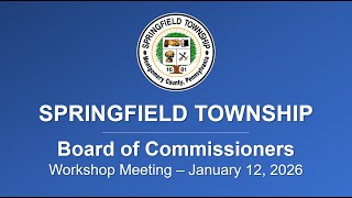 Springfield Twp. Board of Commissioners Workshop Meeting - January 12, 2026