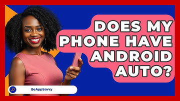 Does My Phone Have Android Auto? - Be App Savvy