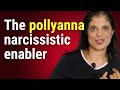 The pollyanna narcissistic enabler