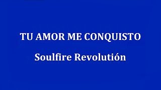TU AMOR ME CONQUISTO -  Soulfire Revolution