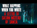 "What Happens When You Write A Letter To Satan Instead Of Santa" Creepypasta