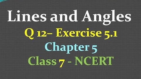 Q 12 - exercise 5.1 - chapter 5 - lines and angles - class 7 - maths - ncert - solutions