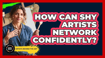 How Can Shy Artists Network Confidently? - Artists Behind the Art