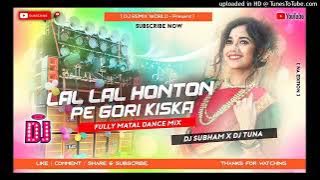 New  Hindi Song 2022 !!  Lal Lal Honton Pe Gori Kiska !! Dj Subham !! Mix Dj Tuna !!