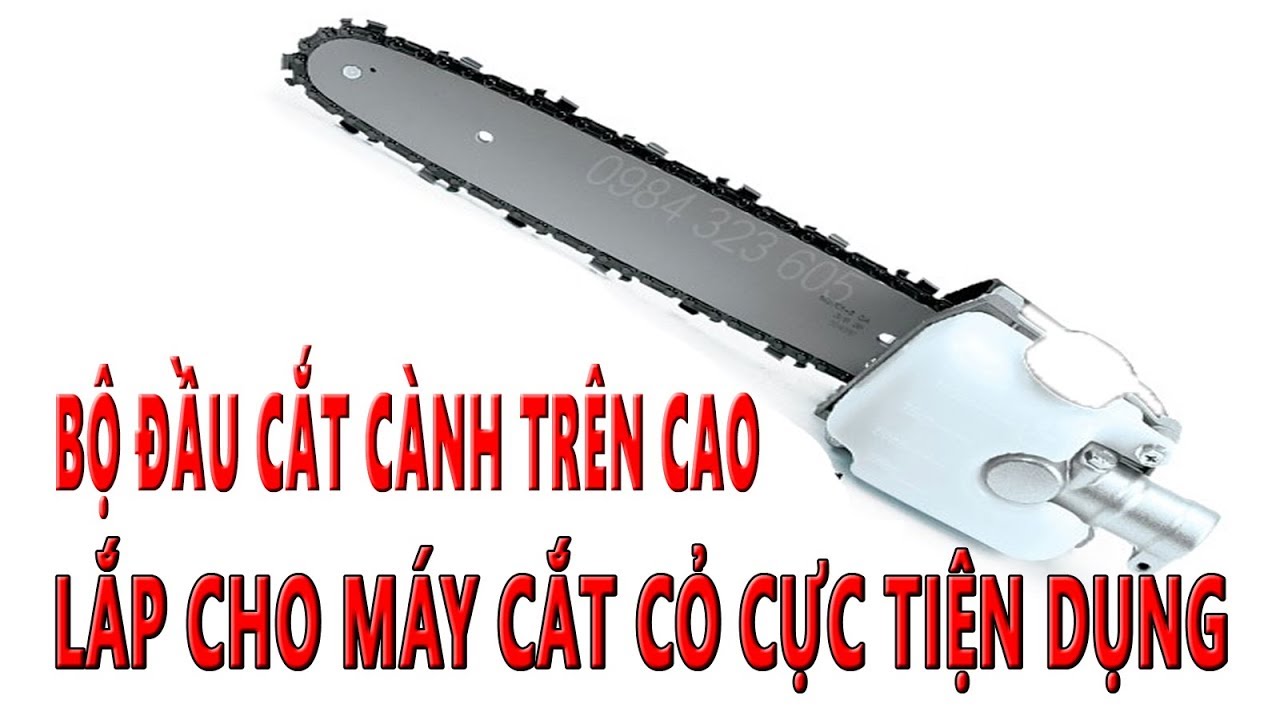 Đầu Cưa Xích Lắp Sang Máy Cắt Cỏ Để Biến Máy Cắt Cỏ Thành Máy Cưa Xích Cực Tiện