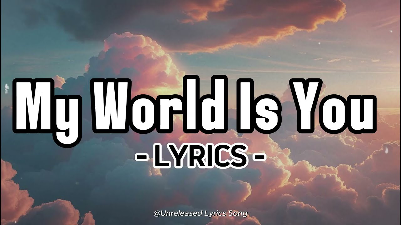 My World Is You | Romantic Love Song With Heartfelt Lyrics | Soulful Music for Lovers (Lyrics)