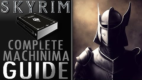 SKYRIM【Complete Machinima GUIDE】