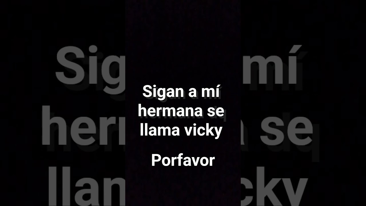 Vicky siganla xfavor