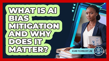 What Is AI Bias Mitigation And Why Does It Matter? - AI and Technology Law