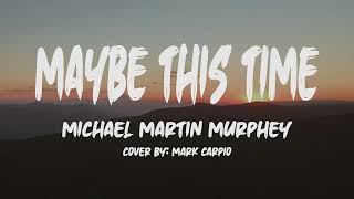Michael Martin Murphey - Maybe This Time (Lyrics) (Cover  by: Mark Carpio)