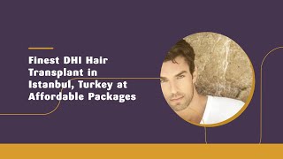 Finest Dhi Hair Transplant In Istanbul, Turkey At Affordable Packages