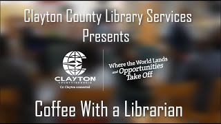 Clayton County Library Services Presents: Coffee With a Librarian