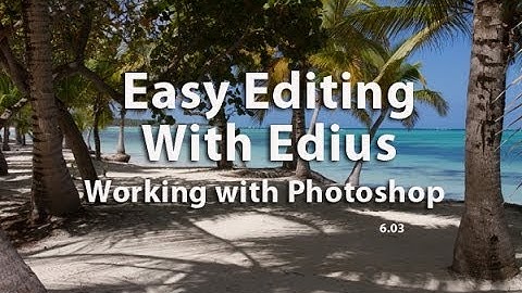 Easy Editing with Edius 6.0 - Lesson 25:  Working with Photoshop