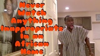 Never Watch Anything Inappropriate In An African Home