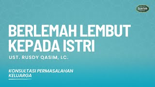 Berlemah Lembut Kepada Istri - Ust Rusdy Qasim, Lc.