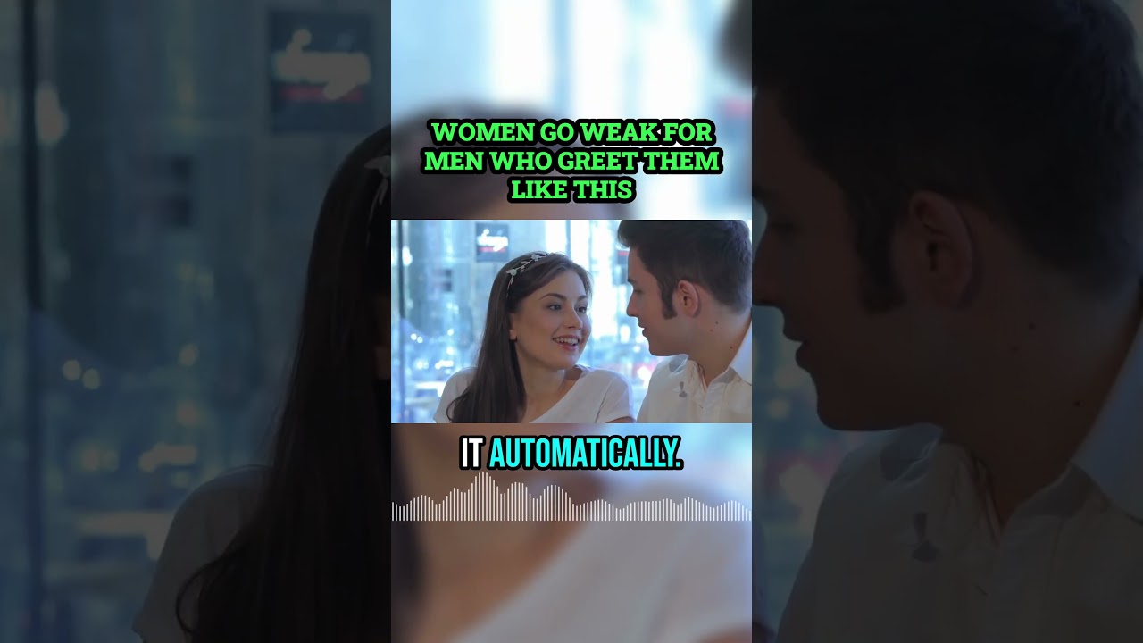 Женщины теряют голову от мужчин, которые приветствуют их вот так.