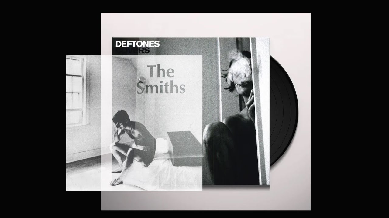 The Smiths x Deftones Please Please Please Let Me Get What I Want