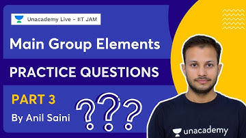 Main Group Elements Practice Questions || Part-3 || Anil Saini || UnacademyLive