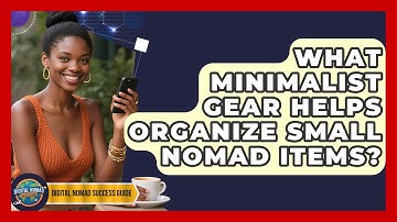 What Minimalist Gear Helps Organize Small Nomad Items? - Digital Nomad Success Guide