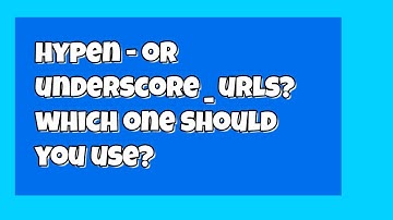 Should You Use Hyphen or Underscore URL for Your Website URL? SEO guide