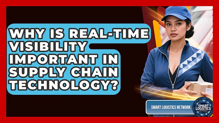 Why Is Real-Time Visibility Important in Supply Chain Technology? | Smart Logistics Network News
