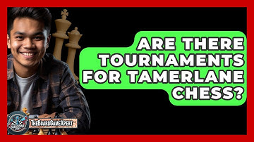Are There Tournaments For Tamerlane Chess? - The Board Game Xpert