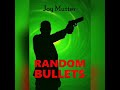 Random Bullets