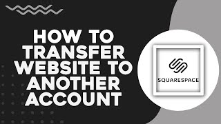 How To Transfer Squarespace Website To Another Account (Easiest Way)