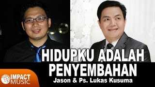 Jason & Ps Lukas Kusuma - Hidupku Adalah Penyembahan - Lagu Rohani