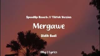 Mergawe - Didik Budi (speedup reverb) Tiktok version || Dhy Lyrics