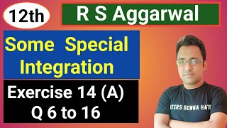 12th / Ex- 14 (A) /Q 6 to 16 /  R S Aggarwal / Some Special Integration