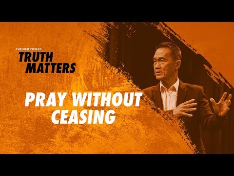 Truth Matters - Pray Without Ceasing - Peter Tanchi