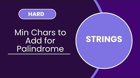 Min Chars to Add for Palindrome | Strings | HARD
