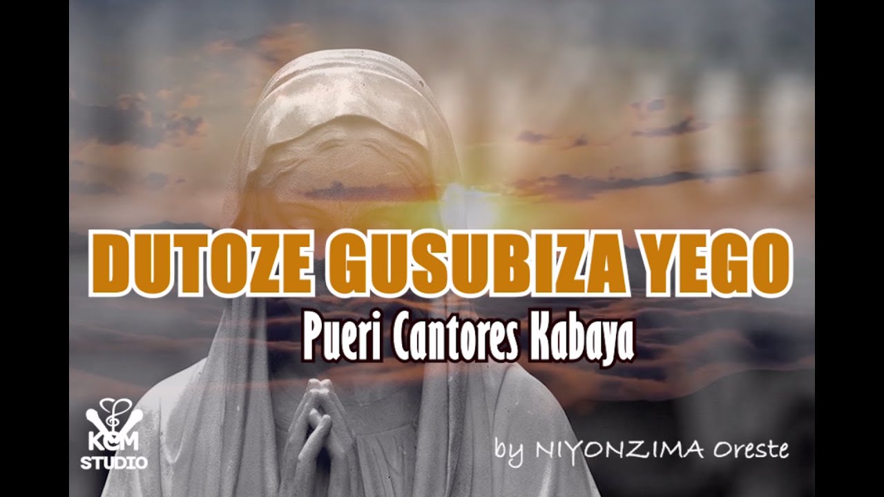 DUTOZE GUSUBIZA YEGO By Oreste NIYONZIMA Performed by Pueri Cantores KABAYA