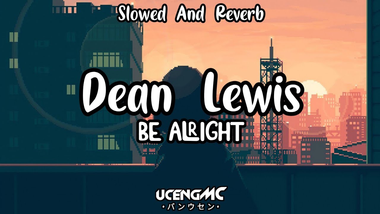 Dean Lewis - Be Alright (Slowed And Reverb)