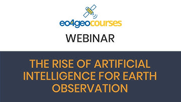 EO4GEO webinar: The rise of Artificial Intelligence for Earth Observation
