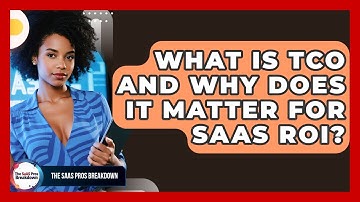 What Is TCO And Why Does It Matter For SaaS ROI? - The SaaS Pros Breakdown