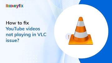 How to fix YouTube videos not playing in VLC issue?