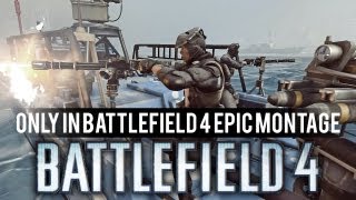Only in Battlefield 4 - Epic Battlefield 4 Montage