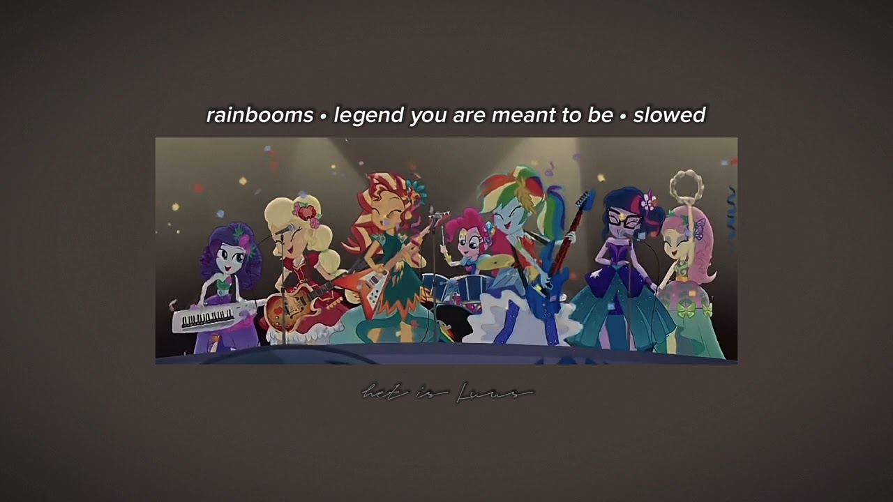 rainbooms – legend you are meant to be – slowed